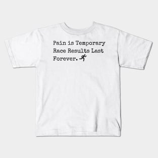 Pain is Temporary - Race Results Last Forever Kids T-Shirt